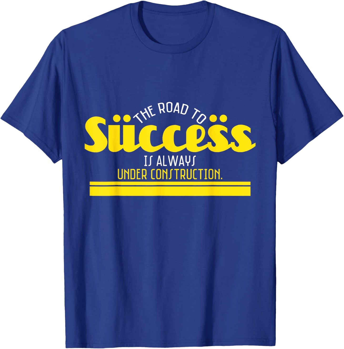 The Road To Success Is Always Under Construction T-Shirt - T-Shirt | Royal