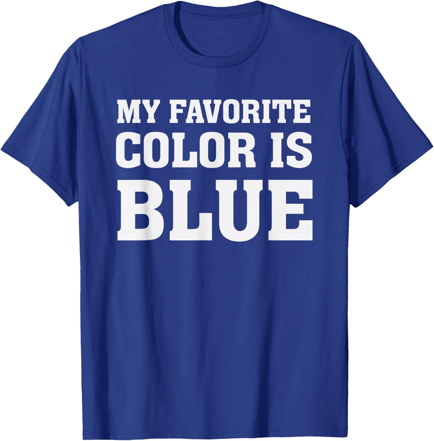 My Favorite Color Is Blue T-Shirt - T-Shirt | Royal