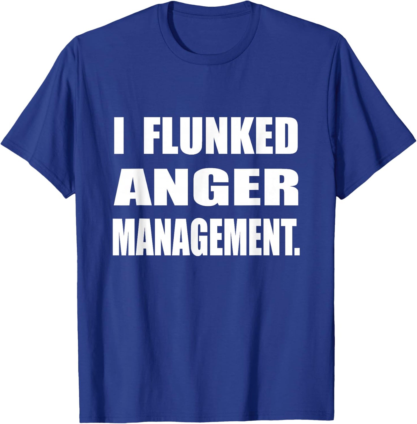 I Flunked Anger Management Humor Sarcastic T-Shirt - T-Shirt | Royal