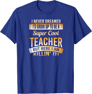 I Never Dreamed I'd Grow Up To Be A Cool Teacher T Shirt T-Shirt - T-Shirt | Royal