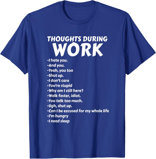 Thoughts During Work | Funny Sarcastic Hate Work T-Shirt - T-Shirt | Royal