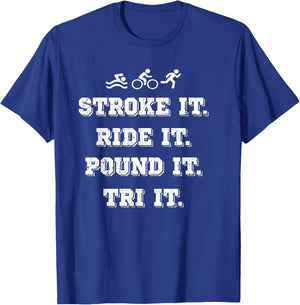 Stroke It. Ride It. Pound It. Tri It - Triathlon T-Shirt - T-Shirt | Royal