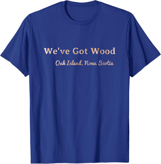Oak Island Curse We've Got Wood Season 6 T-Shirt - T-Shirt | Royal