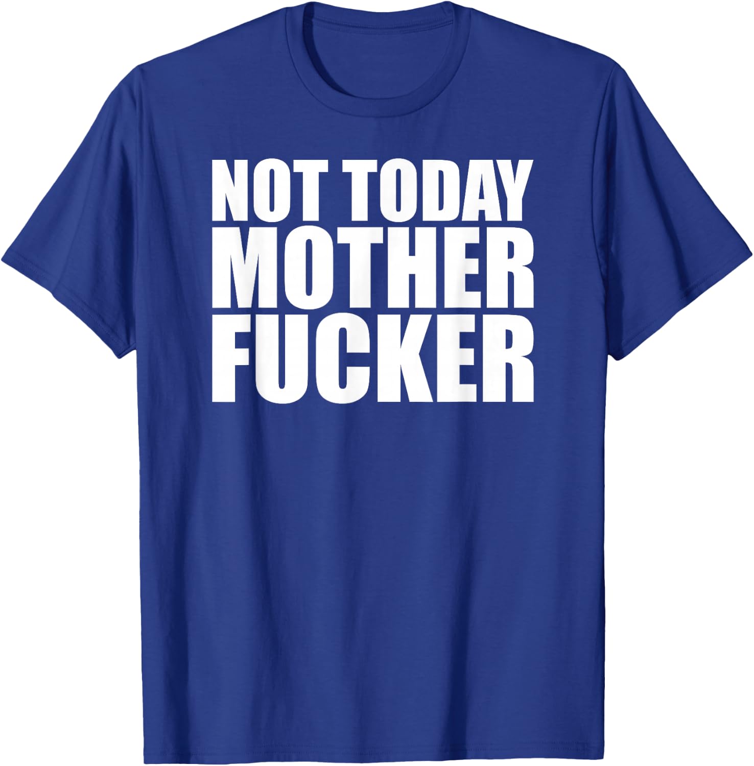 Not Today Mother Fucker - Powerful Motivational Statement T-Shirt - T-Shirt | Royal