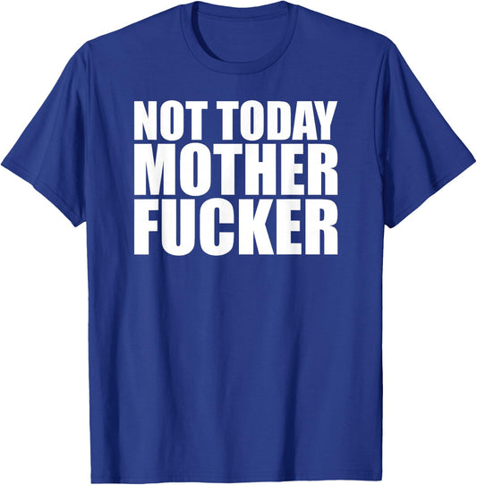 Not Today Mother Fucker - Powerful Motivational Statement T-Shirt - T-Shirt | Royal