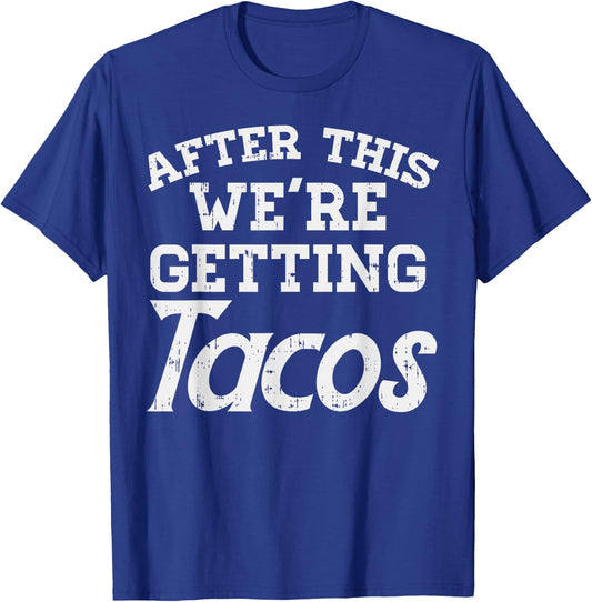 After This Were Getting Tacos Funny Gym Mexican Food Gift T-Shirt - T-Shirt | Royal