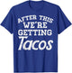 After This Were Getting Tacos Funny Gym Mexican Food Gift T-Shirt - T-Shirt | Royal