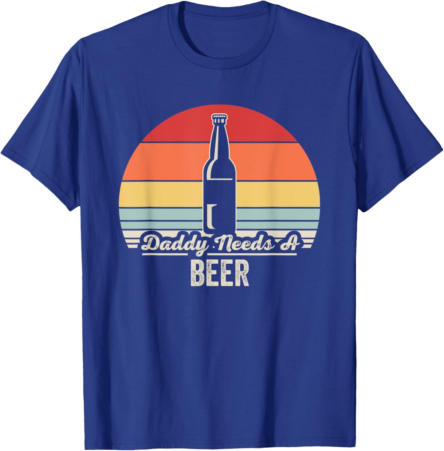 Daddy Needs A Beer Retro Vintage Humor T-Shirt - T-Shirt | Royal