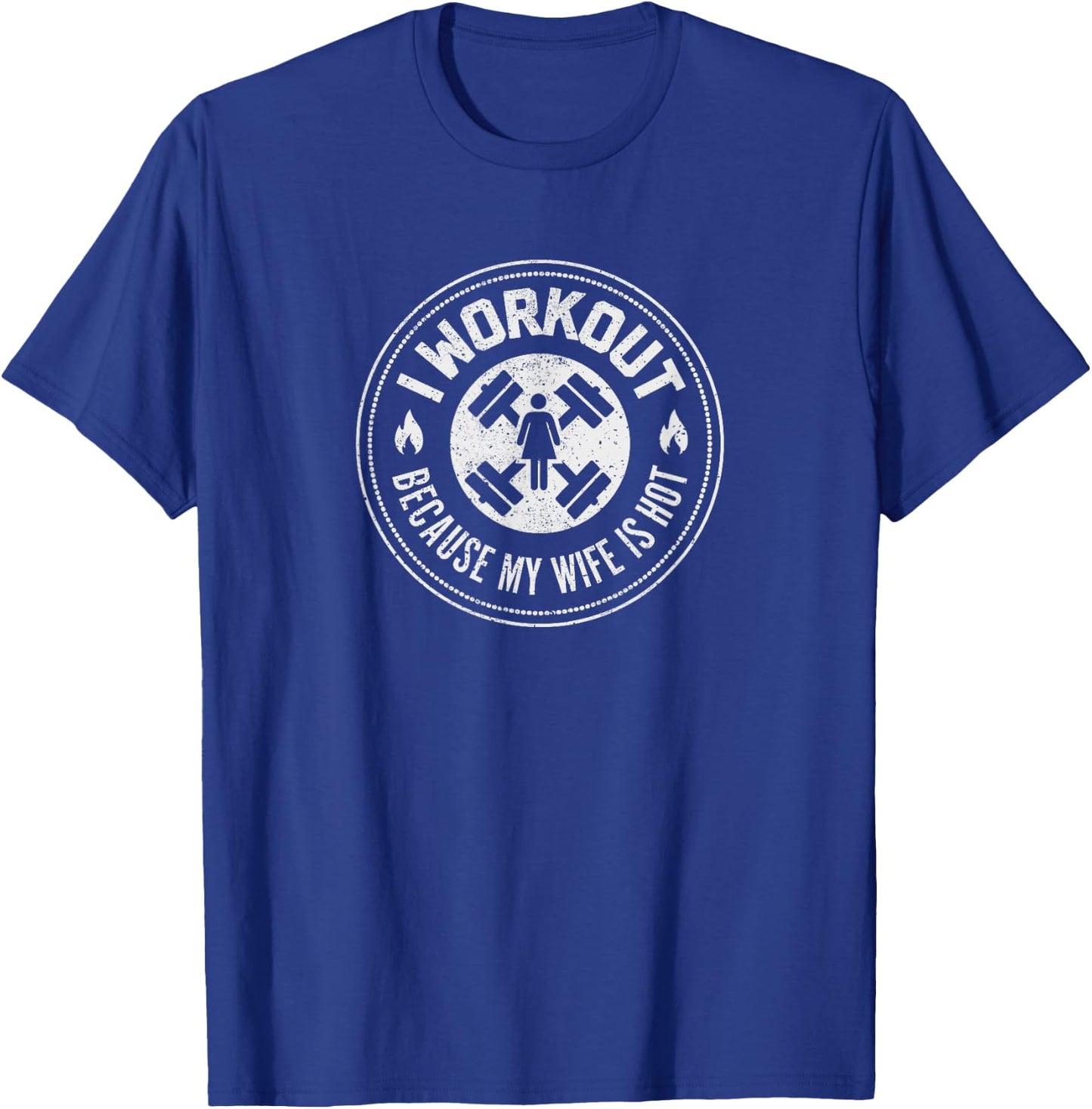 I Workout Because My Wife Is Hot - Funny Gym Shirt T-Shirt - T-Shirt | Royal