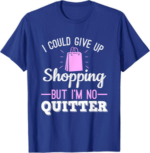 I Could Give Up Shopping But I'm No Quitter Shopaholic T-Shirt - T-Shirt | Royal