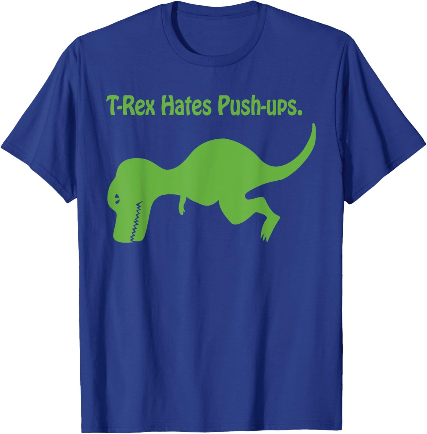 T-Rex Hates Push-ups. T-Shirt - T-Shirt | Royal