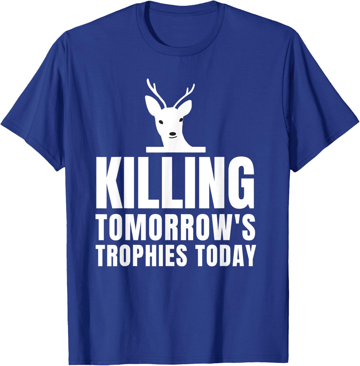 Killing Tomorrow's Trophies Today T-Shirt - T-Shirt | Royal