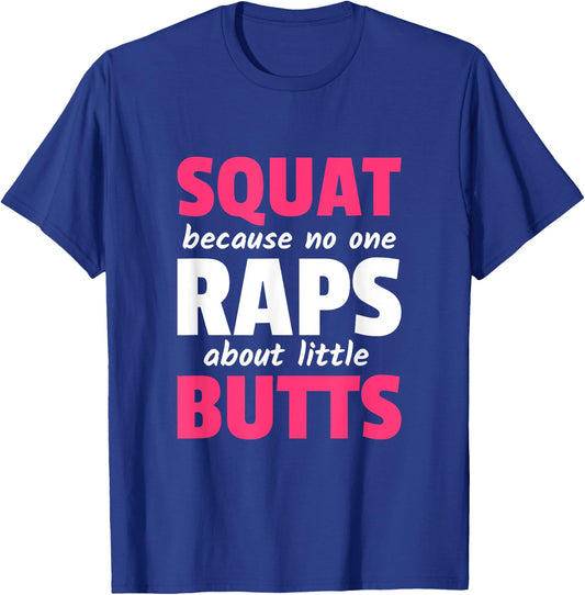 Squat Because No One Raps About Little Butts T-Shirt - T-Shirt | Royal