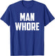 Man Whore T-Shirt - T-Shirt | Royal