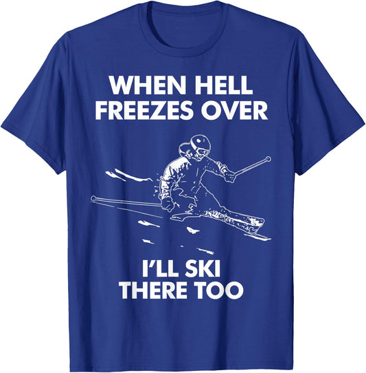 When Hell Freezes Over I'll Ski There Too T-Shirt - T-Shirt | Royal