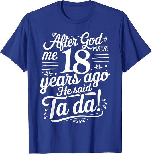 Funny 18th Birthday yrs Ago God Said Ta Da Turn 18 Years Old T-Shirt - T-Shirt | Royal