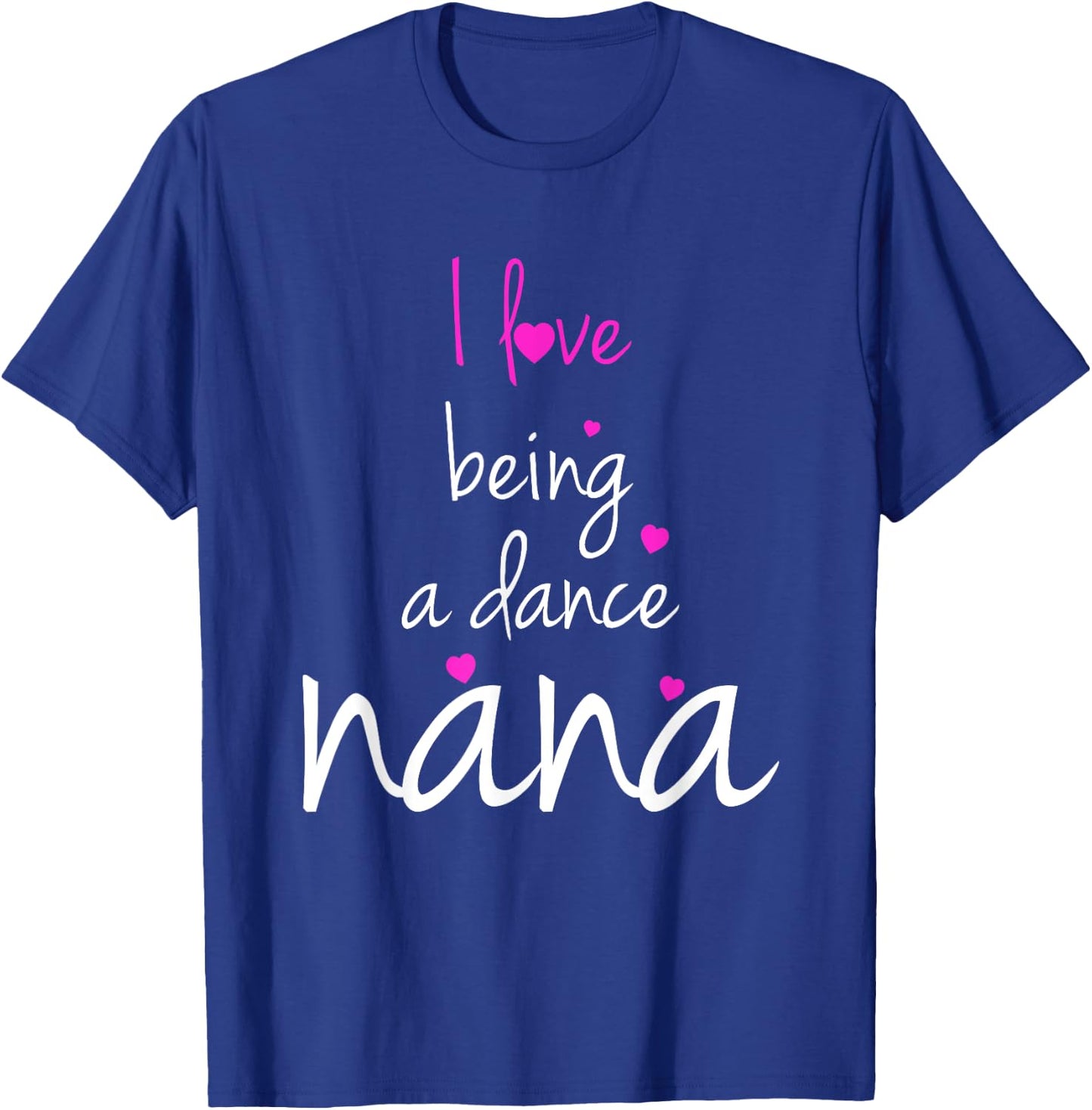Dance Grandma Nana I Love Being A Dance Nana T-Shirt - T-Shirt | Royal