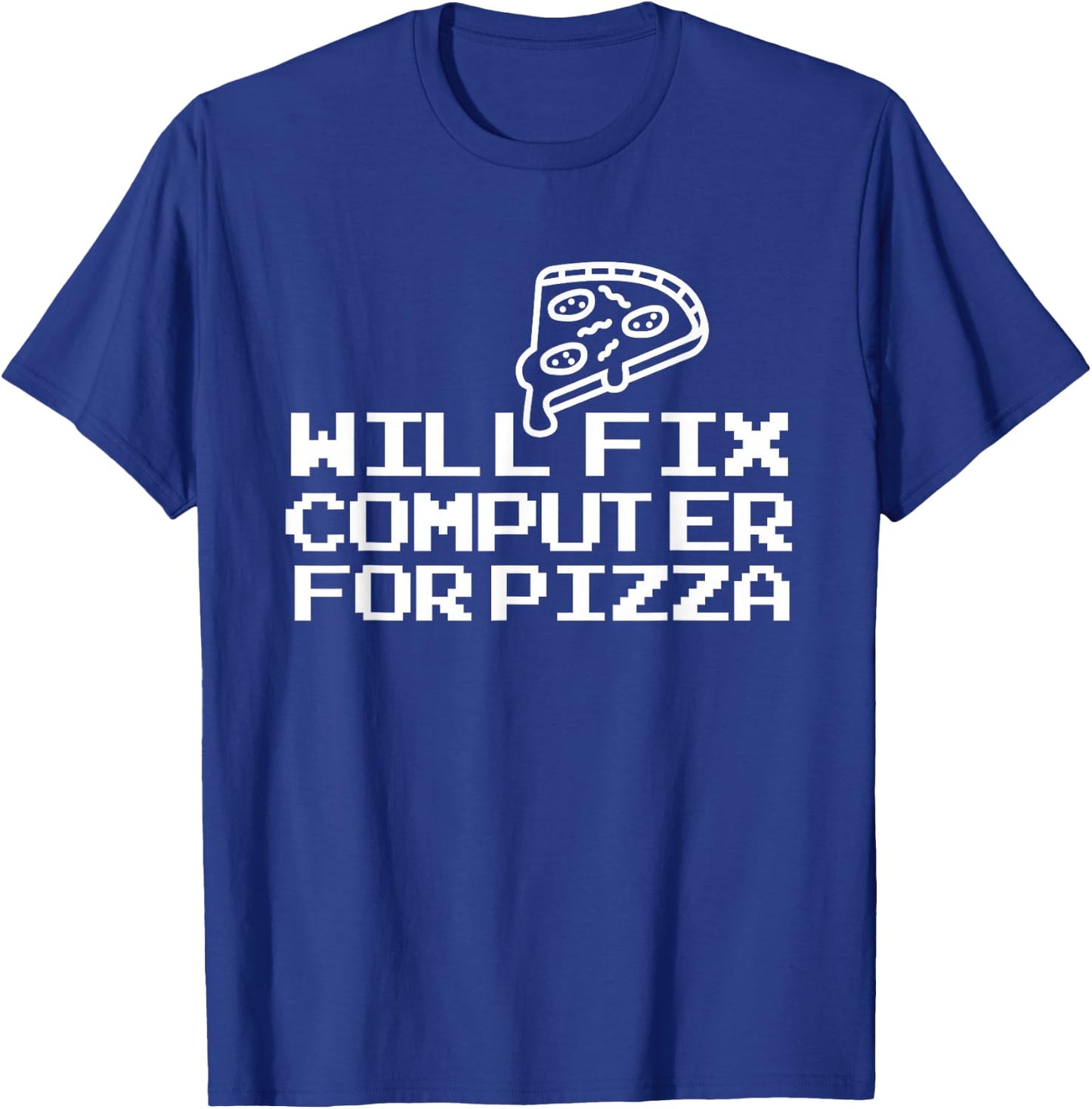 Computer Geek Will Fix Computer For Pizza T-Shirt - T-Shirt | Royal