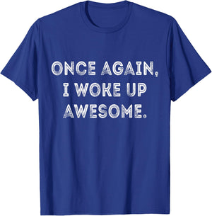 Funny Once Again I Woke Up Awesome Retro Motivational Humor T-Shirt - T-Shirt | Royal
