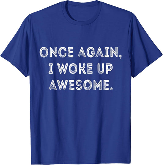 Funny Once Again I Woke Up Awesome Retro Motivational Humor T-Shirt - T-Shirt | Royal