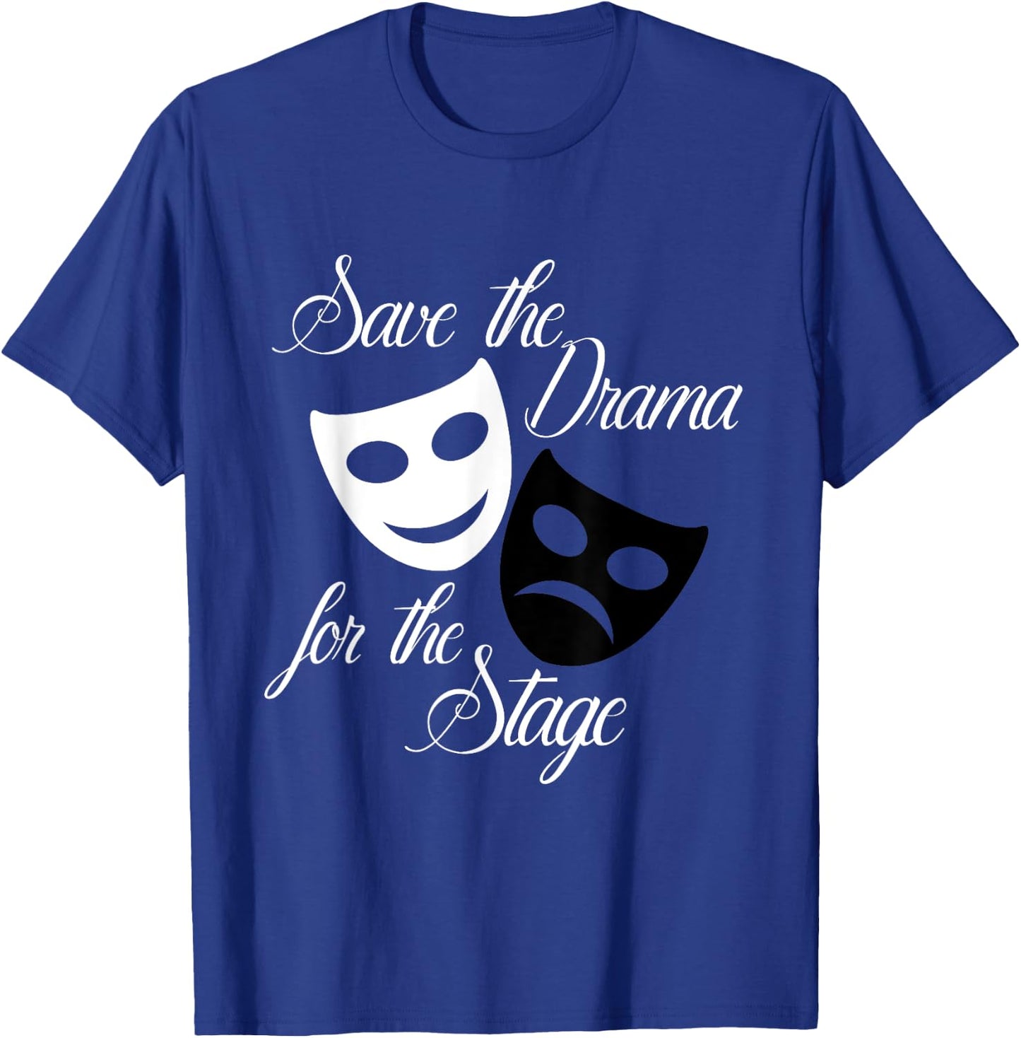 Save The Drama For The Stage Funny Acting Theater T-Shirt - T-Shirt | Royal