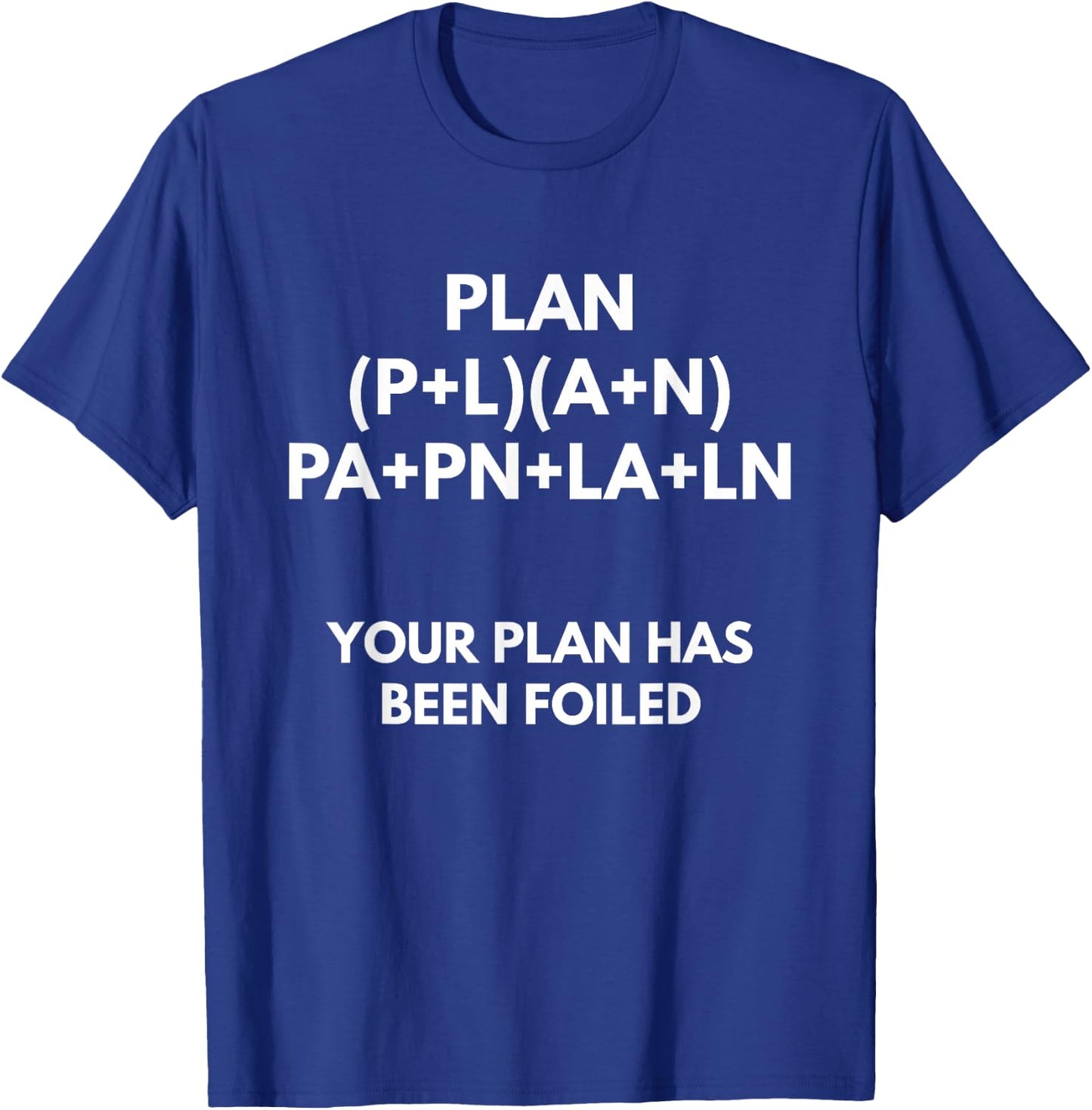 Your Plan Has Been Foiled - Math Pun Shirts T-Shirt - T-Shirt | Royal