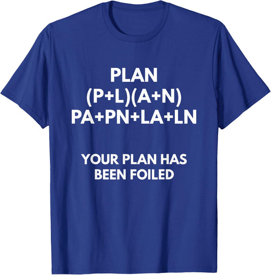 Your Plan Has Been Foiled - Math Pun Shirts T-Shirt - T-Shirt | Royal
