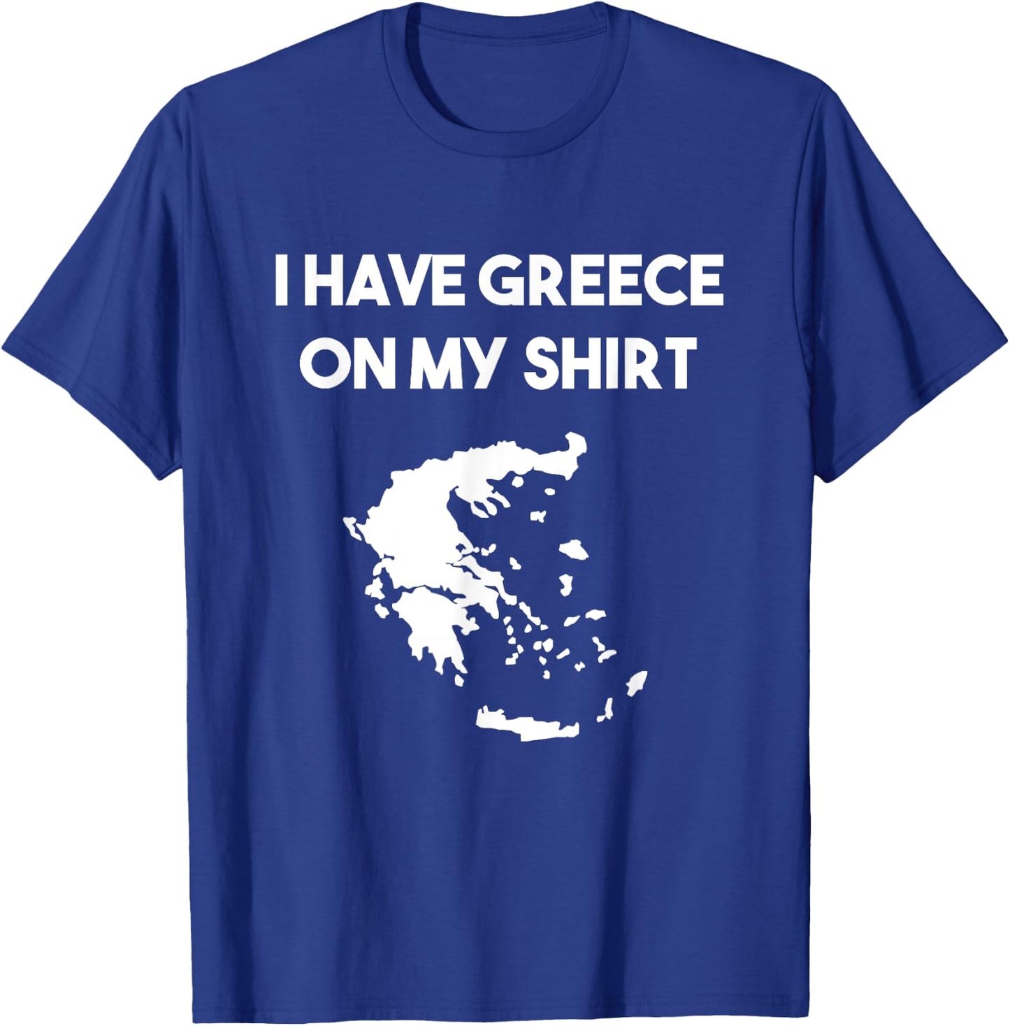 I Have Greece On My Shirt Greek Gift Joke Pun Lover Funny T-Shirt - T-Shirt | Royal