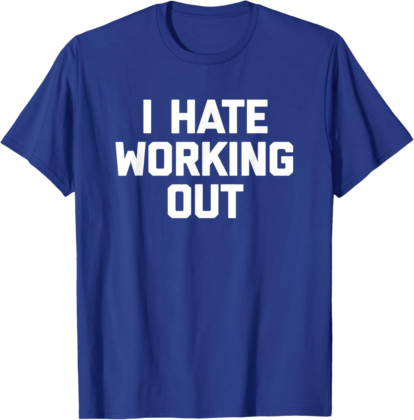 I Hate Working Out funny saying sarcastic workout gym T-Shirt - T-Shirt | Royal