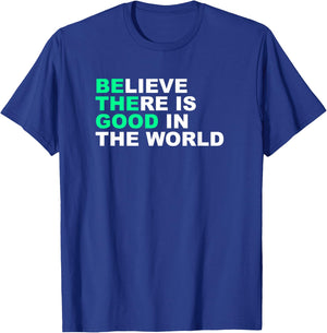 Believe There Is Good In The World Positive Message T-Shirt - T-Shirt | Royal