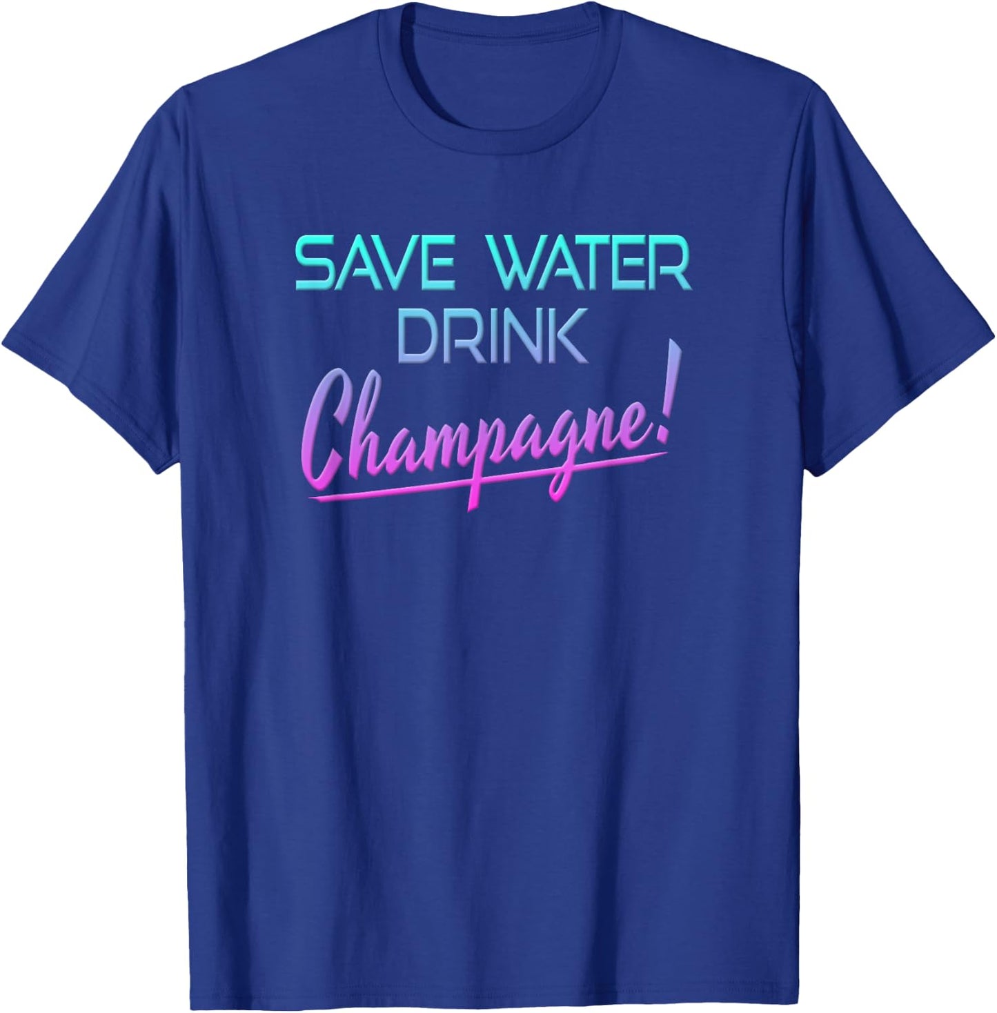 Save Water Drink Champagne Funny Drinking T-Shirt - T-Shirt | Royal