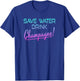 Save Water Drink Champagne Funny Drinking T-Shirt - T-Shirt | Royal