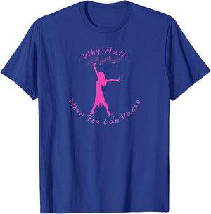 Why Walk When You Can Dance T-Shirt - T-Shirt | Royal