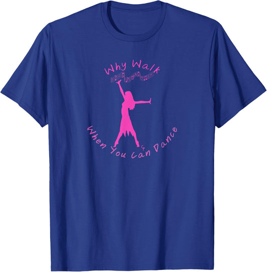 Why Walk When You Can Dance T-Shirt - T-Shirt | Royal