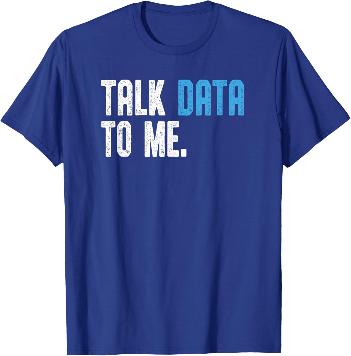 Talk Data to me shirt Data analyst Data Scientist T-Shirt - T-Shirt | Royal