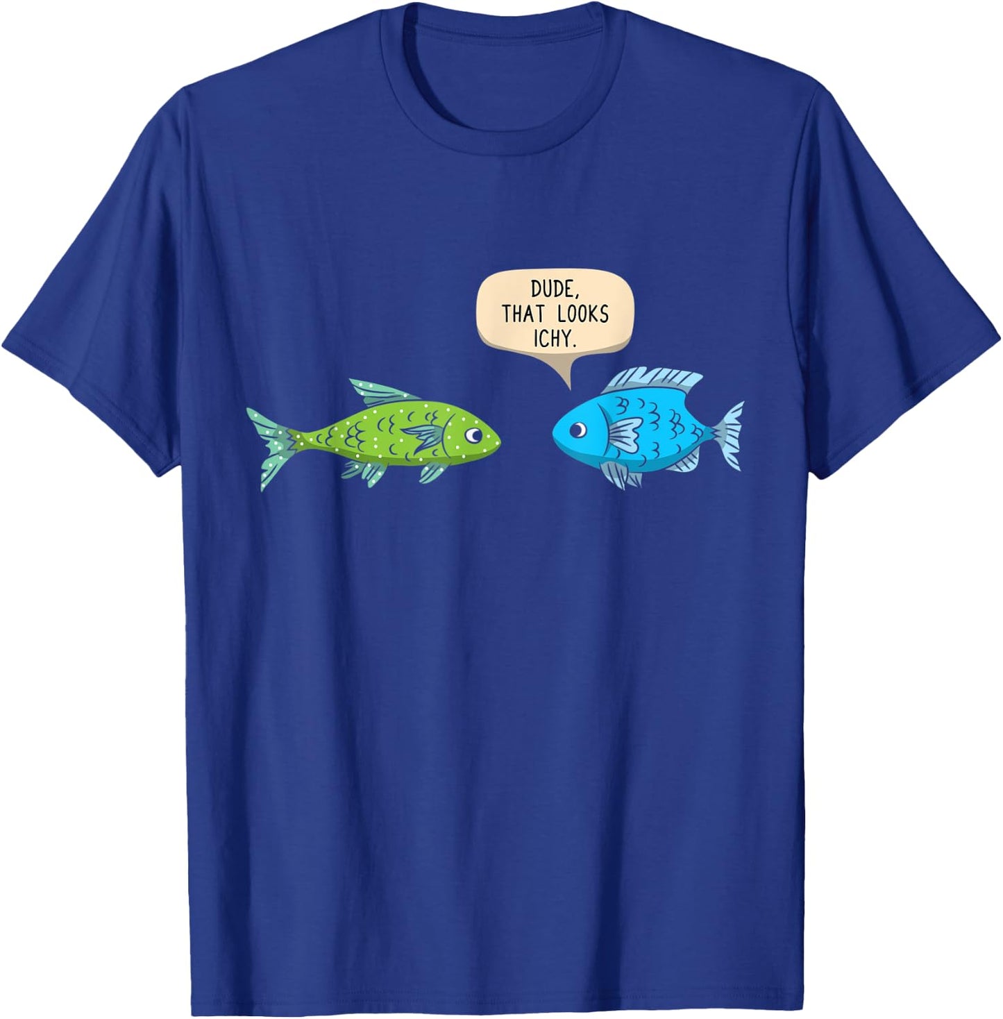 Dude That Looks Ichy Funny Fish Keeper Aquarium Gift T-Shirt - T-Shirt | Royal