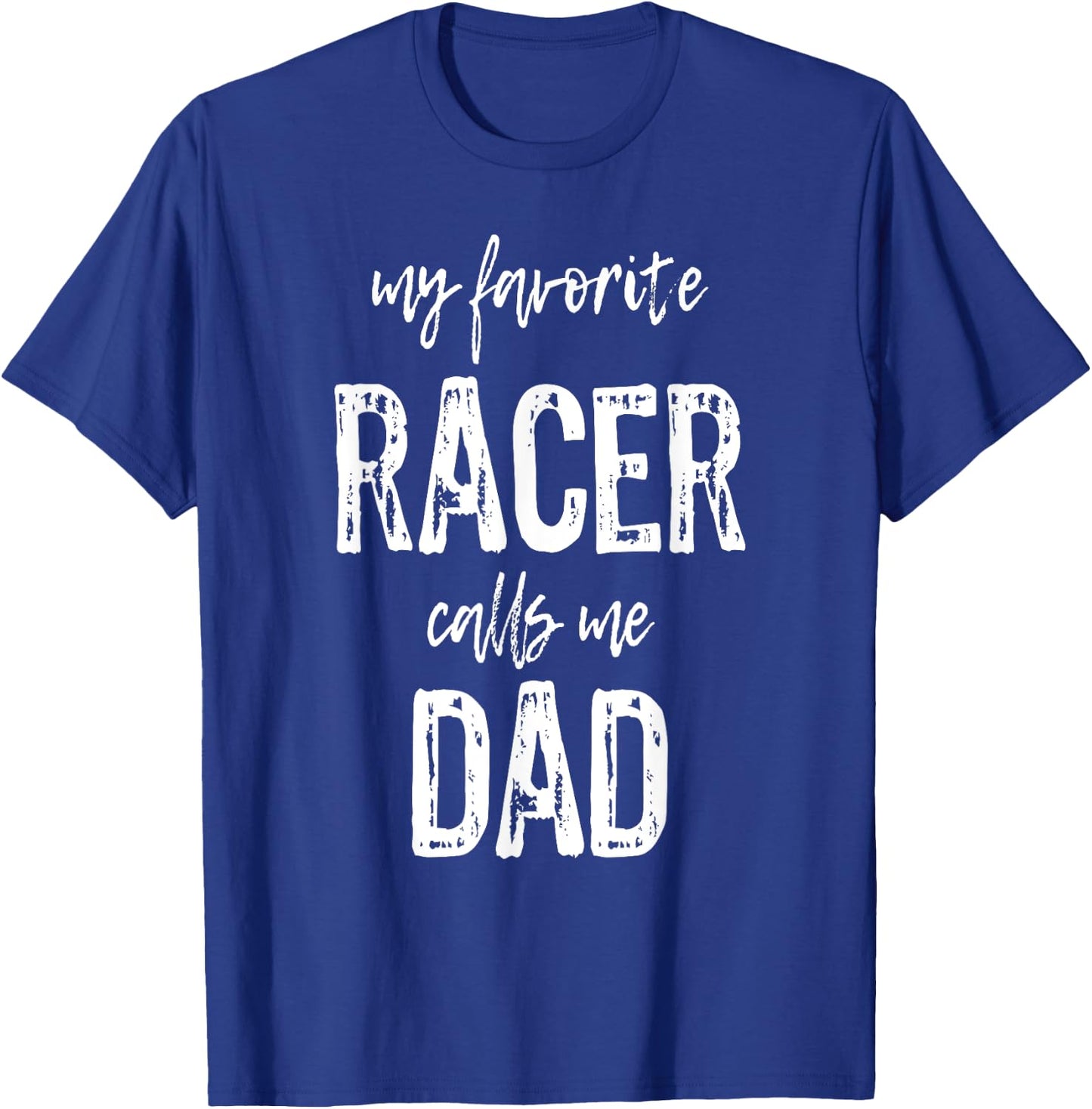 My Favorite Racer Calls Me Dad Funny Race Gift T-Shirt - T-Shirt | Royal
