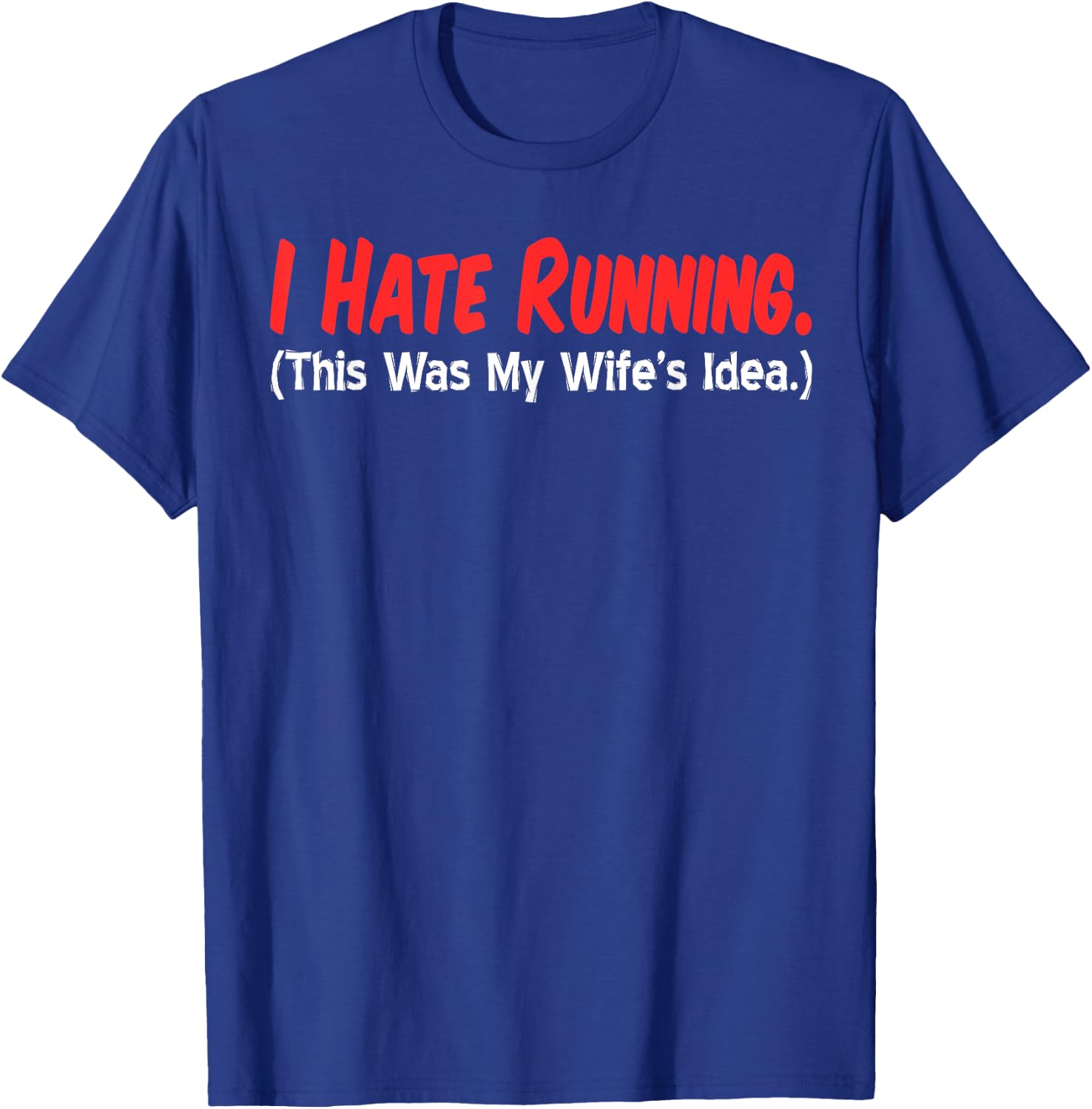 I Hate Running (This Was My Wife's Idea) Husband Runs T-Shirt - T-Shirt | Royal
