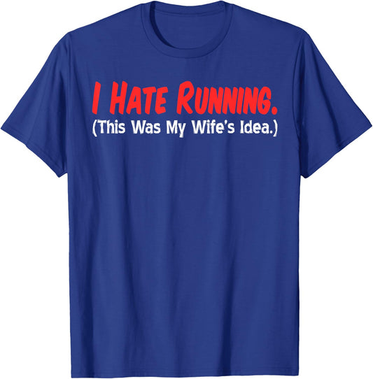 I Hate Running (This Was My Wife's Idea) Husband Runs T-Shirt - T-Shirt | Royal