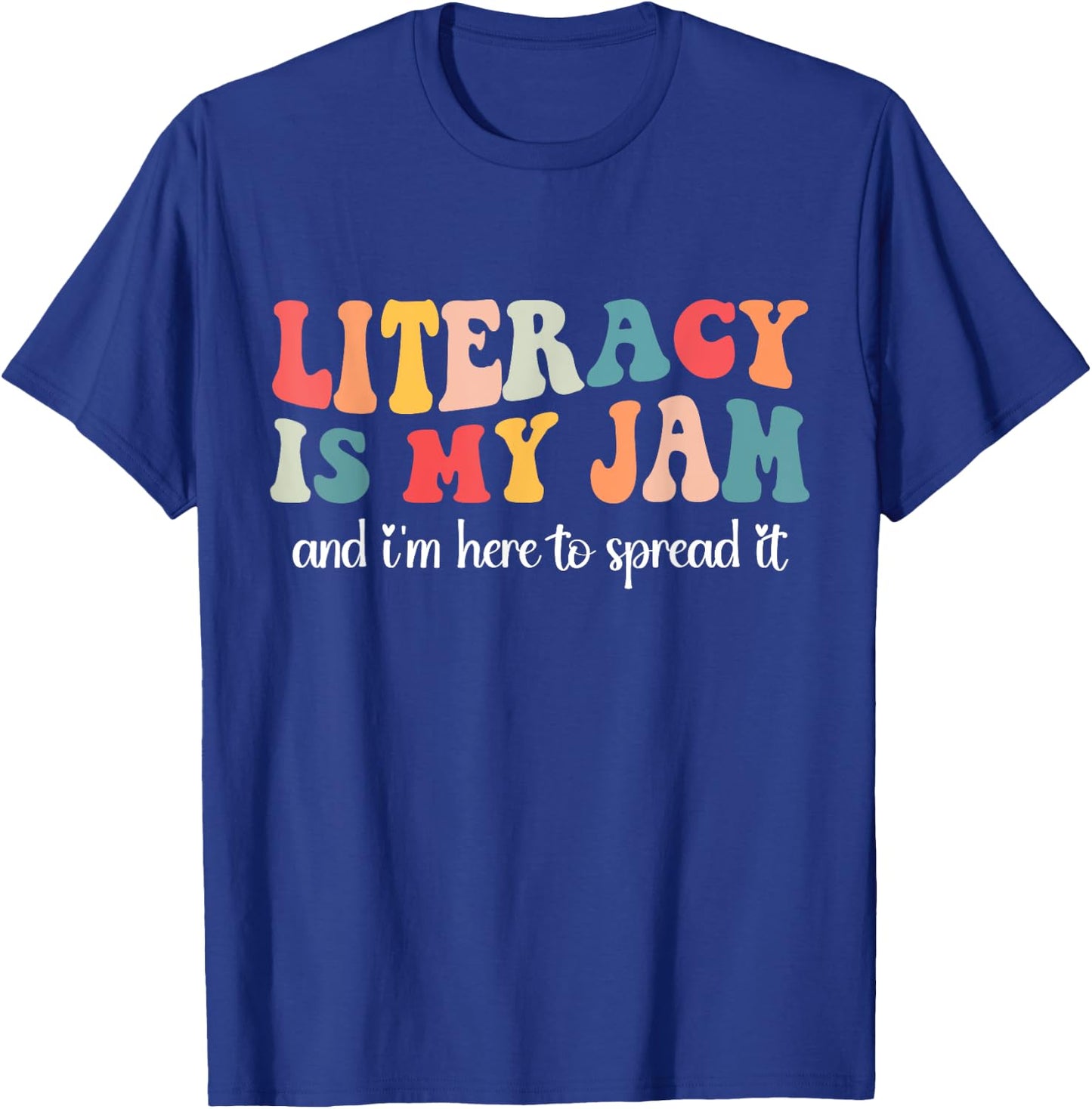Literacy is My Jam and I'm Here to Spread Literacy Teacher T-Shirt - T-Shirt | Royal