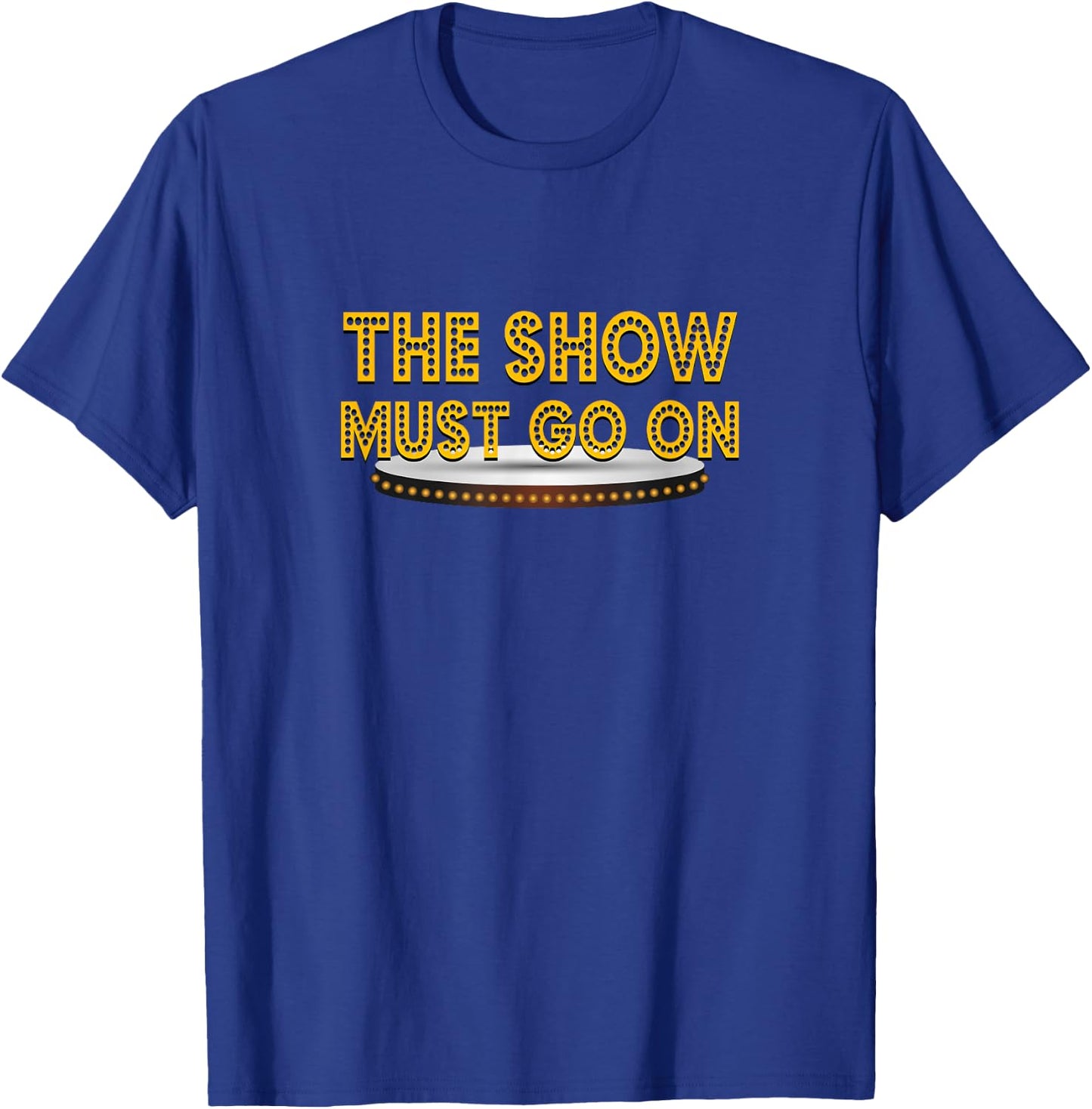 Funny The Show Must Go On Theatre Nerd Thespian Gift Musical T-Shirt - T-Shirt | Royal
