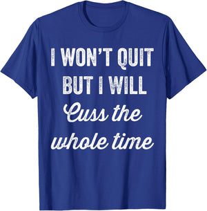 I Won't Quit But I Will Cuss The Whole Time Workout T-Shirt - T-Shirt | Royal