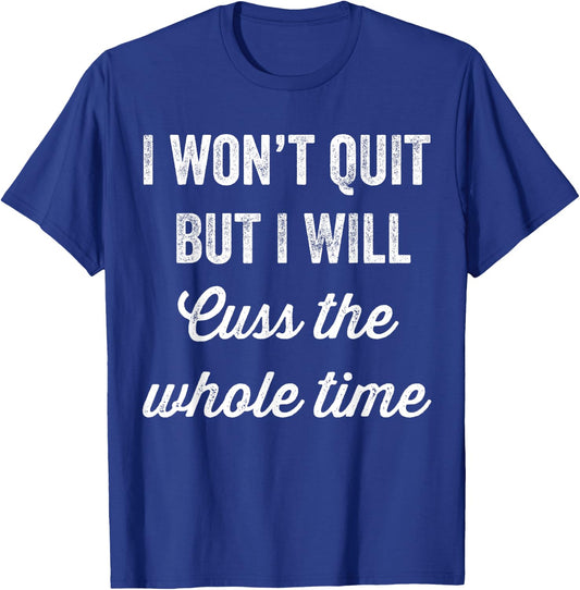 I Won't Quit But I Will Cuss The Whole Time Workout T-Shirt - T-Shirt | Royal