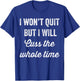 I Won't Quit But I Will Cuss The Whole Time Workout T-Shirt - T-Shirt | Royal