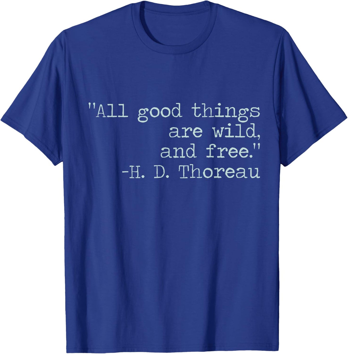 Henry David Thoreau All Good Things Are Wild and Free Quote T-Shirt - T-Shirt | Royal