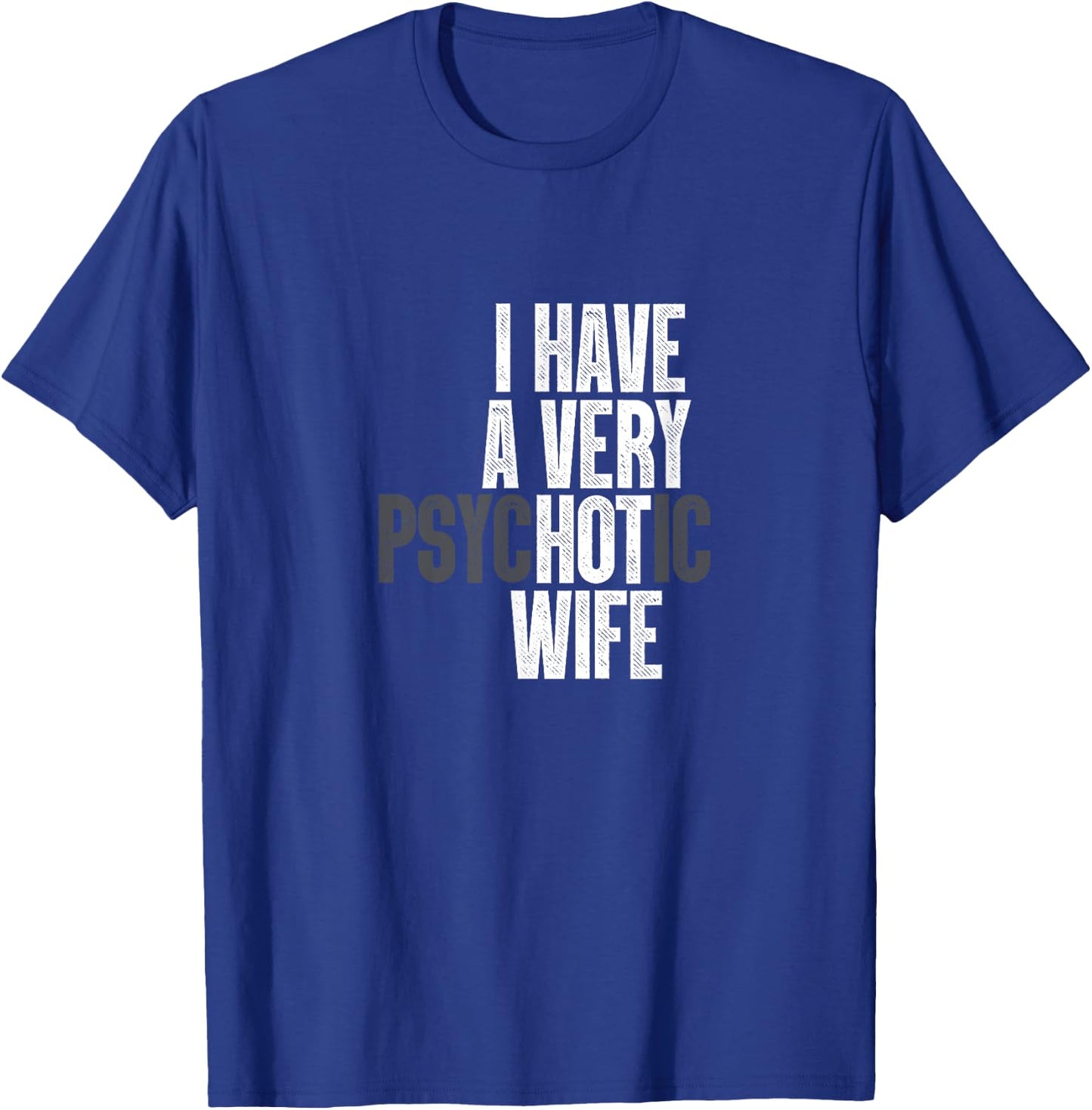 I Have A Very Psychotic Hot Wife Funny Husband Fun T-Shirt - T-Shirt | Royal