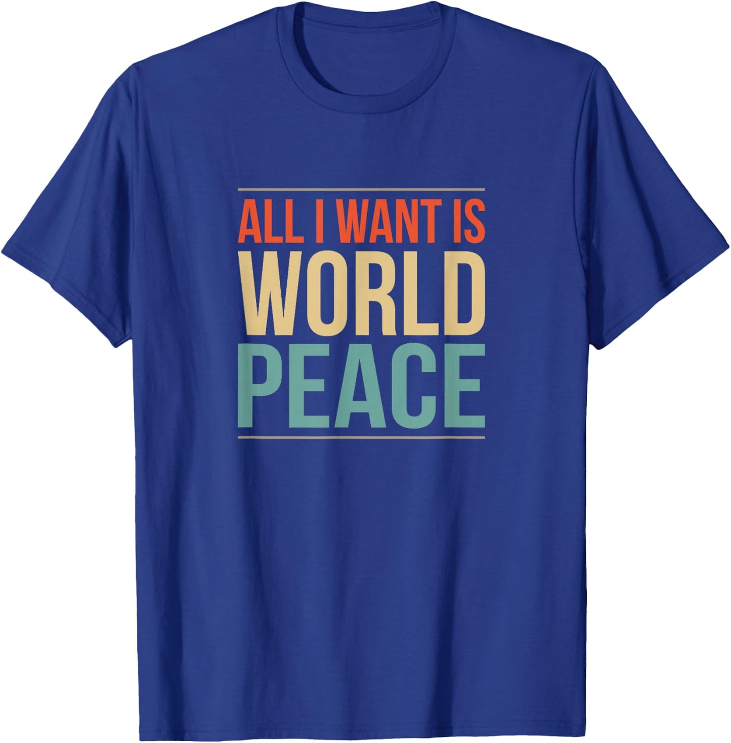 All I Want is World Peace T-Shirt - T-Shirt | Royal