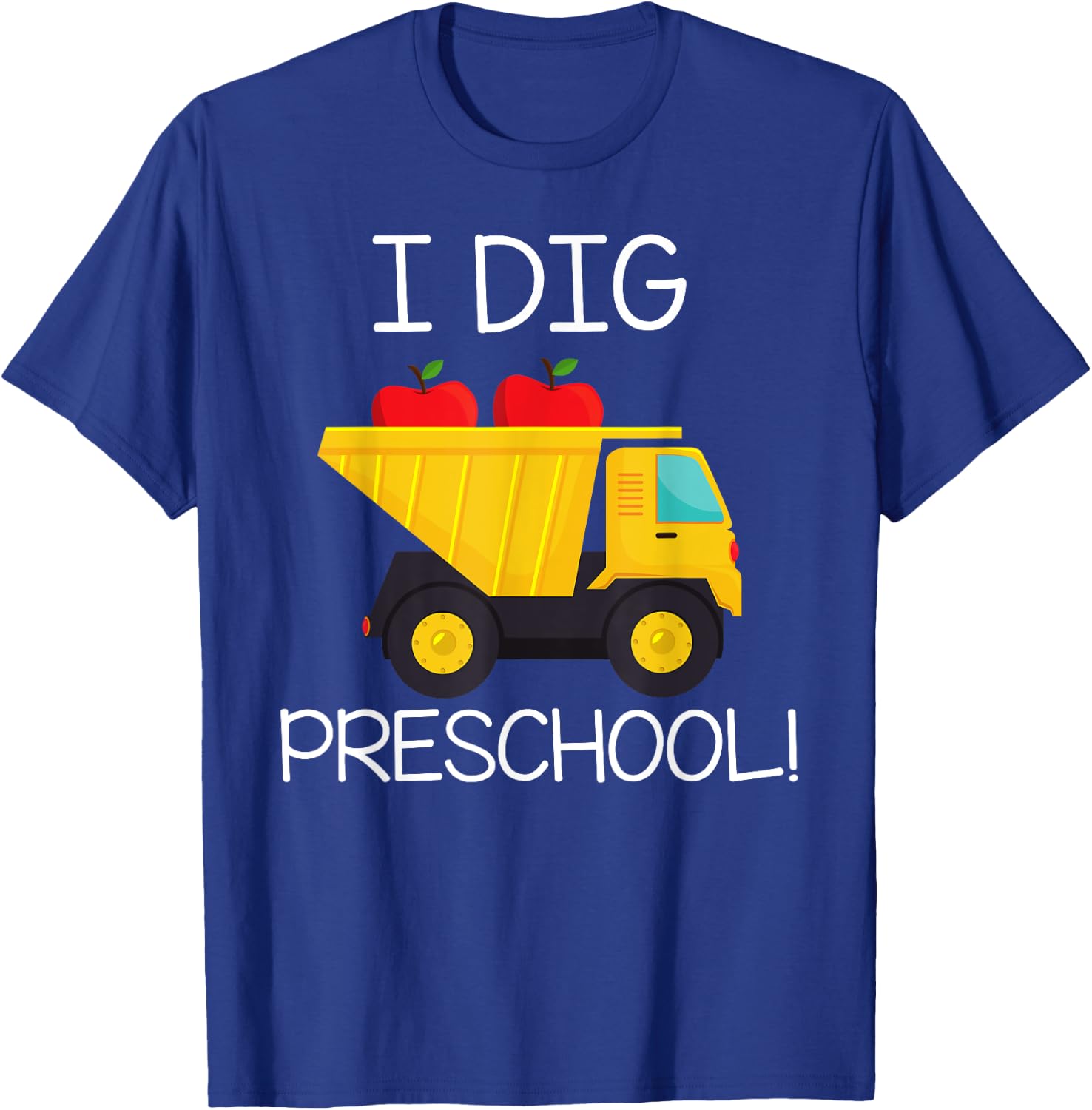 Back to School Shirt I Dig Preschool Dump Truck Boys Girls T-Shirt - T-Shirt | Royal