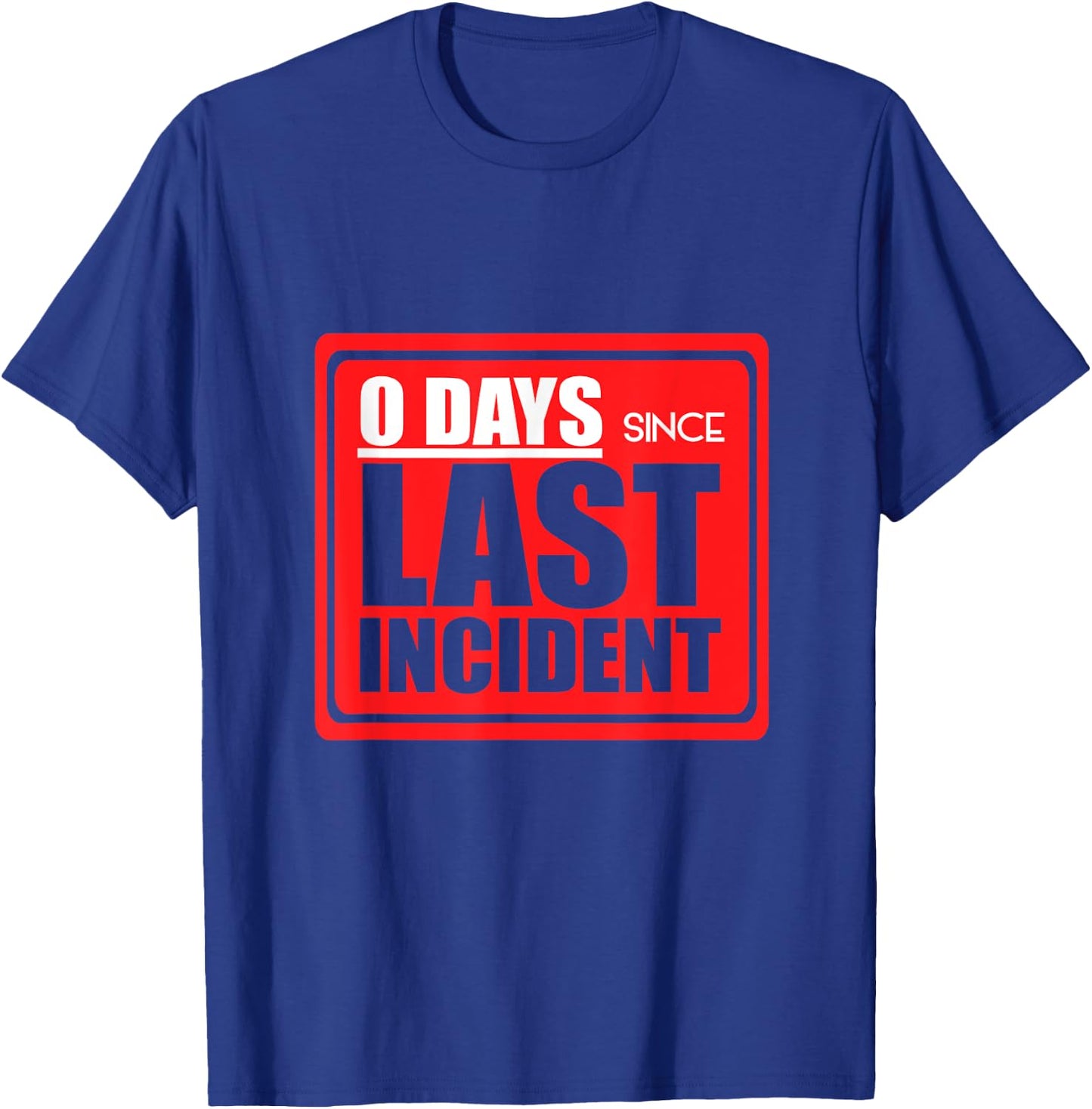 Zero days since last incident Funny accident sign joke shirt T-Shirt - T-Shirt | Royal