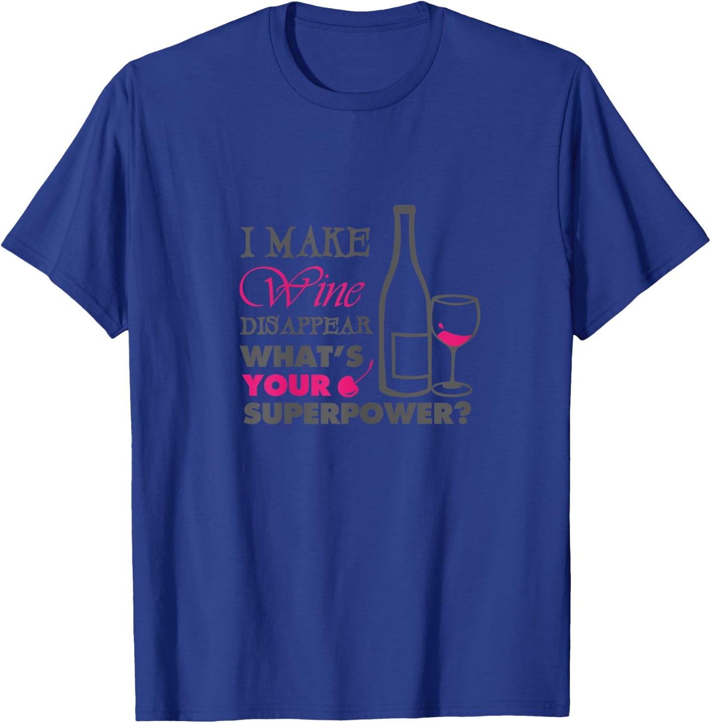 I make wine disappear what's your superpower T-Shirt - T-Shirt | Royal